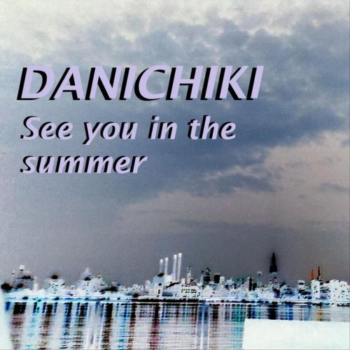 Danichiki – See you in the Summer: Music
